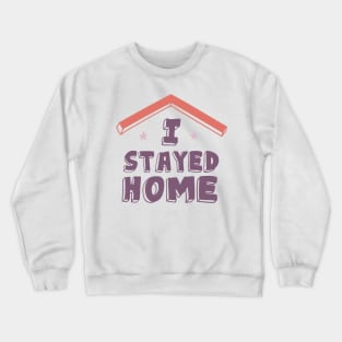 I Stayed Home Motivational Quotes Quarantine Crewneck Sweatshirt